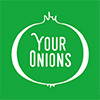 YOUR ONIONS