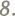 8