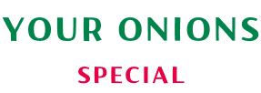 YOUR ONIONS SPECIAL